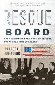 Rescue Board (The Untold Story of America's Efforts to Save the Jews of Europe) - 9780525433743 by Rebecca Erbelding, 9780525433743