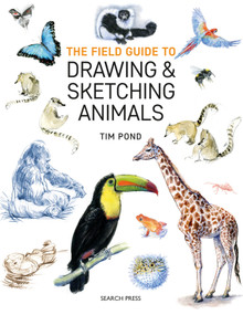 The Field Guide to Drawing and Sketching Animals by Tim Pond, 9781782215127