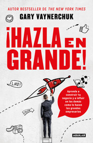 ¡Hazla en grande! / Crushing It! : How Great Entrepreneurs Build Their Business and Influence-and How You Can, Too (Spanish Edition) by Gary Vaynerchuk, 9786073173322