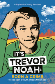 It's Trevor Noah: Born a Crime (Stories from a South African Childhood (Adapted for Young Readers)) by Trevor Noah, 9780525582168