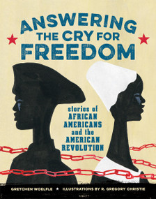 Answering the Cry for Freedom (Stories of African Americans and the American Revolution) by Gretchen Woelfle, R. Gregory Christie, 9781629793061