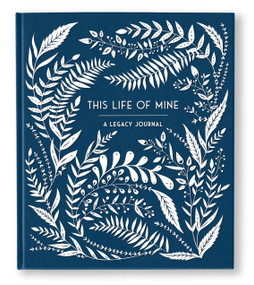 This Life of Mine (A Legacy Journal for Grandparents, Parents and Anyone to Preserve Memories, Moments & Milestones) by Anne Phyfe Palmer, Sarah Trumbauer, 9781632172082