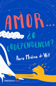 Amor… ¿o codependencia? / Love…or Codependency? (Spanish Edition) by Aura Medina de Wit, 9786073172653