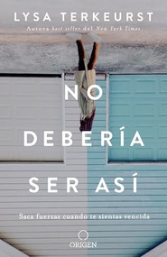 No debería ser así / It's Not Supposed to Be This Way (Spanish Edition) by Lysa Terkeurst, 9781949061604