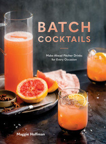 Batch Cocktails (Make-Ahead Pitcher Drinks for Every Occasion) by Maggie Hoffman, 9780399582530