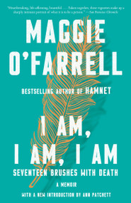 I Am, I Am, I Am (Seventeen Brushes with Death) - 9780525436058 by Maggie O'Farrell, Ann Patchett, 9780525436058