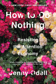 How to Do Nothing (Resisting the Attention Economy) by Jenny Odell, 9781612197494