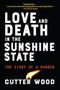 Love and Death in the Sunshine State (The Story of a Murder) by Cutter Wood, 9781616209339