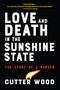 Love and Death in the Sunshine State (The Story of a Murder) by Cutter Wood, 9781616209339