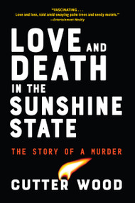 Love and Death in the Sunshine State (The Story of a Murder) by Cutter Wood, 9781616209339