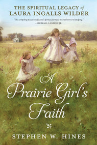 A Prairie Girl's Faith (The Spiritual Legacy of Laura Ingalls Wilder) - 9780735289802 by Stephen W. Hines, 9780735289802