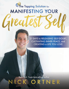 The Tapping Solution for Manifesting Your Greatest Self - 9781401949907 by Nick Ortner, 9781401949907