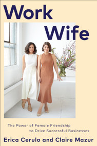 Work Wife (The Power of Female Friendship to Drive Successful Businesses) by Erica Cerulo, Claire Mazur, 9781524796778