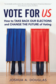 Vote for US (How to Take Back Our Elections and Change the Future of Voting) by Joshua A. Douglas, 9781633885103