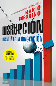 Disrupción: Más allá de la innovación / The Disruption (Spanish Edition) by Mario Borghino, 9786073172455