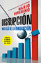 Disrupción: Más allá de la innovación / The Disruption (Spanish Edition) by Mario Borghino, 9786073172455