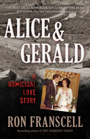 Alice & Gerald (A Homicidal Love Story) by Ron Franscell, 9781633885127