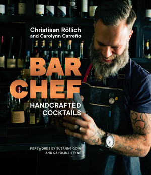 Bar Chef (Handcrafted Cocktails) by Christiaan Rollich, Carolynn Carreño, Suzanne Goin, Caroline Styne, 9780393651560