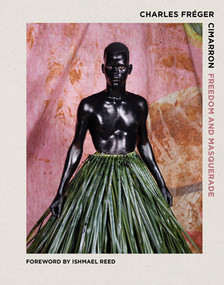 Cimarron (Freedom and Masquerade) by Charles Fréger, Ishmael Reed, 9780500022467