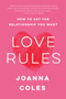 Love Rules (How to Get the Relationship You Want) by Joanna Coles, 9780062652591