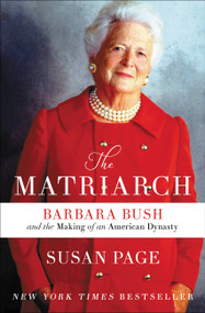 The Matriarch (Barbara Bush and the Making of an American Dynasty) - 9781538715529 by Susan Page, 9781538715529