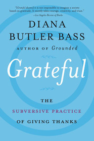 Grateful (The Subversive Practice of Giving Thanks) by Diana Butler Bass, 9780062659484