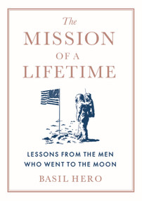 The Mission of a Lifetime (Lessons from the Men Who Went to the Moon) by Basil Hero, 9781538748510