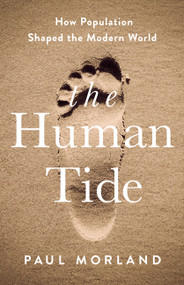 The Human Tide (How Population Shaped the Modern World) by Paul Morland, 9781541788367