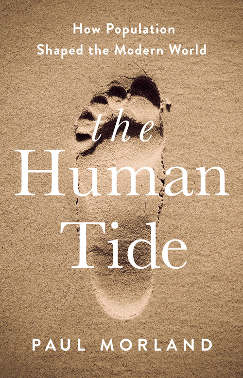 The Human Tide (How Population Shaped the Modern World) by Paul Morland, 9781541788367