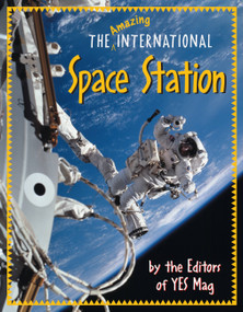 The Amazing International Space Station by Editors of YES Mag, 9781553375234