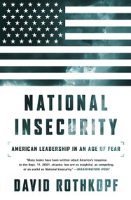 National Insecurity (American Leadership in an Age of Fear) by David Rothkopf, 9781610396332