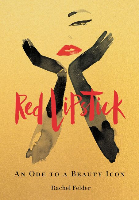 Red Lipstick (An Ode to a Beauty Icon) by Rachel Felder, 9780062844262