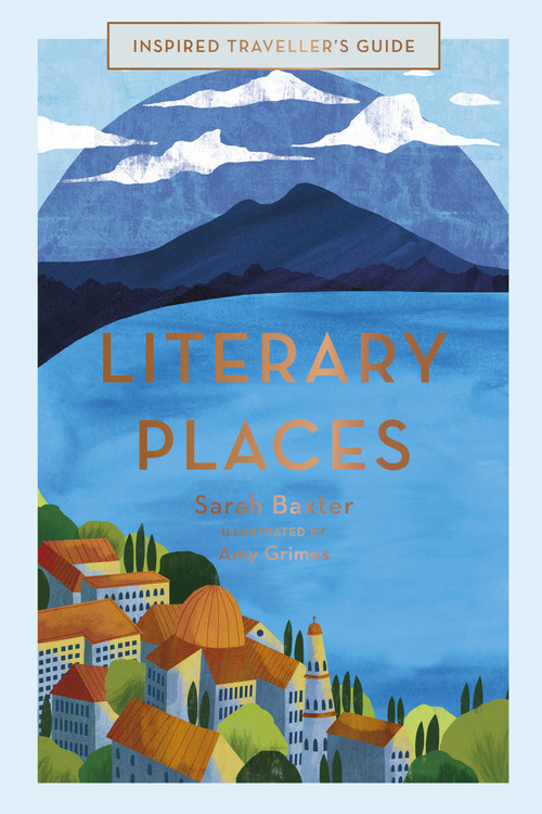 Literary Places by Sarah Baxter, Amy Grimes, 9781781318102