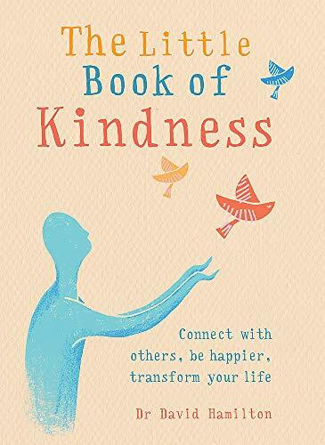 The Little Book of Kindness (Connect with others, be happier, transform your life) (Miniature Edition) by Dr. David R Hamilton, 9781856753913