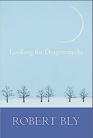 Looking for Dragon Smoke (Essays on Poetry) by Robert Bly, 9781945680267