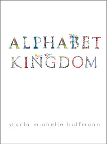 Alphabet Kingdom by Starla Michelle Halfmann, 9781944903572
