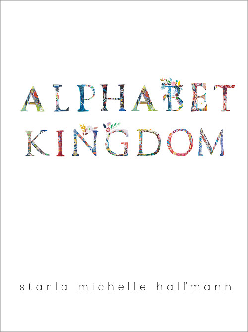 Alphabet Kingdom by Starla Michelle Halfmann, 9781944903572