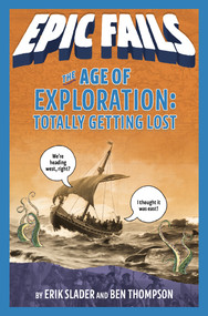 The Age of Exploration: Totally Getting Lost (Epic Fails #4) - 9781250150530 by Ben Thompson, Erik Slader, Tim Foley, 9781250150530