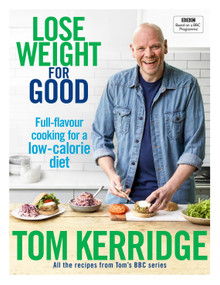Lose Weight for Good (Full-flavour cooking for a low-calorie diet) by Tom Kerridge, 9781472949295