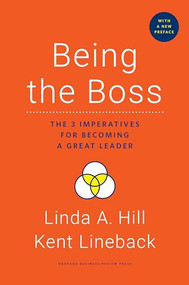 Being the Boss, with a New Preface (The 3 Imperatives for Becoming a Great Leader) by Linda A. Hill, Kent Lineback, 9781633696983