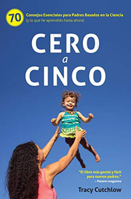 Cero a Cinco (70 Consejos Esenciales para Padres Basados en la Ciencia (y lo que he aprendido hasta ahora)) by Tracy Cutchlow, 9781732380301