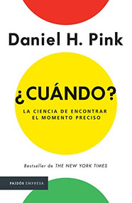 ¿Cuándo?  La ciencia de encontrar el momento preciso / When: The Scientific Secrets of Perfect Timing (Spanish Edition) by Daniel H. Pink, 9786077476320