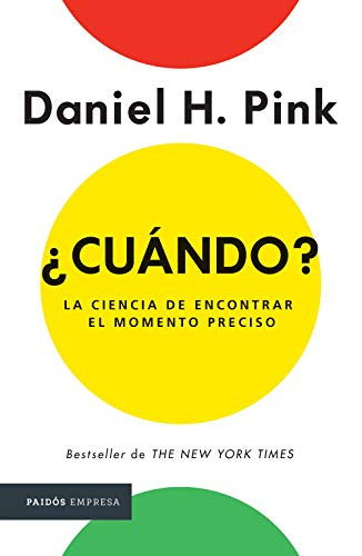 ¿Cuándo?  La ciencia de encontrar el momento preciso / When: The Scientific Secrets of Perfect Timing (Spanish Edition) by Daniel H. Pink, 9786077476320