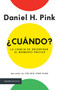 ¿Cuándo?  La ciencia de encontrar el momento preciso / When: The Scientific Secrets of Perfect Timing (Spanish Edition) by Daniel H. Pink, 9786077476320