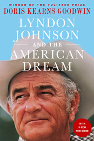 Lyndon Johnson and the American Dream (The Most Revealing Portrait of a President and Presidential Power Ever Written) by Doris Kearns Goodwin, 9781250313966