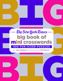 The New York Times Big Book of Mini Crosswords (500 Fun-Sized Puzzles) by Joel Fagliano, Will Shortz, The New York Times, 9781250309877