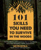101 Skills You Need to Survive in the Woods (The Most Effective Wilderness Know-How on Fire-Making, Knife Work, Navigation, Shelter, Food and More) by Kevin Estela, 9781624147425