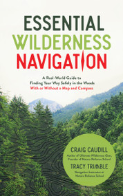 Essential Wilderness Navigation (A Real-World Guide to Finding Your Way Safely in the Woods With or Without A Map, Compass or GPS) by Craig Caudill, Tracy Trimble, 9781624147197