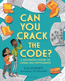 Can You Crack the Code? (A Fascinating History of Ciphers and Cryptography) by Ella Schwartz, Lily Williams, 9781681195148