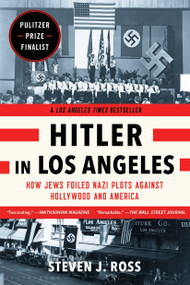 Hitler in Los Angeles (How Jews Foiled Nazi Plots Against Hollywood and America) - 9781620405635 by Steven J. Ross, 9781620405635